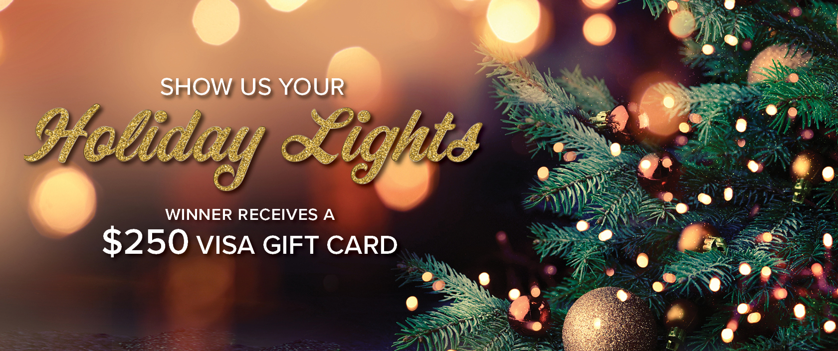 Show us your holiday lights! Winner receives a $250 gift card.